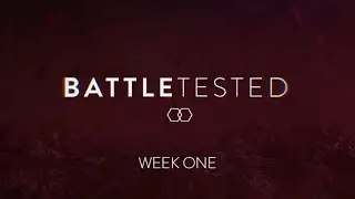 Battle Tested - Week One
