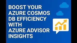 Boost Your Azure Cosmos DB Efficiency with Azure Advisor Insights
