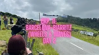 Cap. 11 - BARCELONA-BIARRITZ / WHEELS&WAVES 2024- D&Iacute;A 2