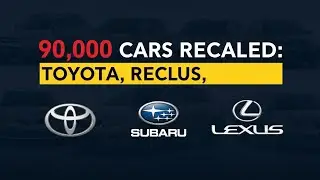 90,000 Cars Recalled: Toyota, Subaru, Lexus 