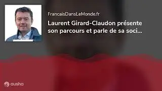 Laurent Girard-Claudon pr&eacute;sente son parcours et parle de sa soci&eacute;t&eacute; 