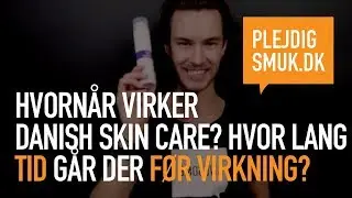 Hvornår virker Danish Skin Care? Hvor lang tid går der før virkning?