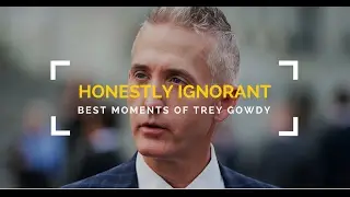 Best Moments of Trey Gowdy