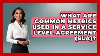 What Are Common Metrics Used in a Service Level Agreement (SLA)? | Customer First Leadership News
