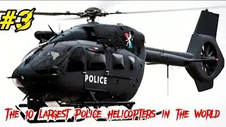 The 10 Largest Police Helicopters in the World#helicopter #top10