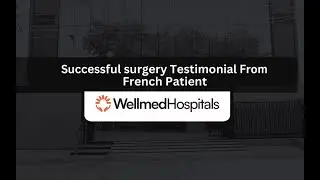Successful Surgery Testimonial from French Patient | Wellmed Hospitals #PatientTestimonial