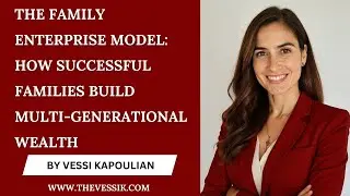 The Family Enterprise Model: How Successful Families Build Multi-Generational Wealth