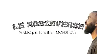 LE MUSICVERSE EP2: WALIC by Jonathan Monsheny