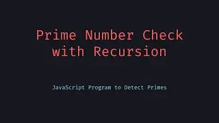 Is It Prime Recursively Check Prime Numbers in JavaScript