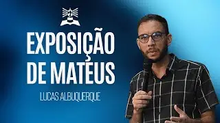 Exposi&ccedil;&atilde;o de Mateus | 30.03.2025 | Pr. Lucas Albuquerque
