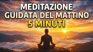 Meditazione Guidata 5 Minuti: La Migliore Meditazione del Mattino per Iniziare Bene ☀️