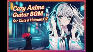 Cozy Anime Guitar BGM for Cats & Humans 🐾 Gentle Japanese Instrumentals
