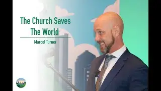 The Church Saves The World | Marcel Turner