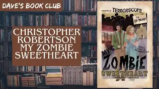 Spoiler-free book review: Christopher Robertson - My Zombie Sweetheart (2020) Dave's Book Club📚
