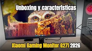 Xiaomi Gaming Monitor G27i 2026 | Unboxing y caracter&iacute;sticas | 200Hz
