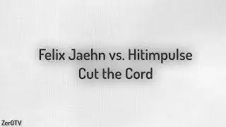 Felix Jaehn vs. Hitimpulse - Cut the Cord // lyrics