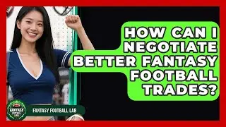 How Can I Negotiate Better Fantasy Football Trades? - Fantasy Football Lab