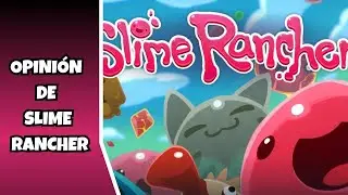 OPINIÓN DE  SLIME RANCHER  ¿ES UN BUEN JUEGO?