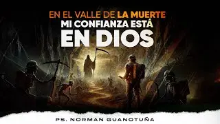 EN EL VALLE DE LA MUERTE MI CONFIANZA ESTÁ EN DIOS | EN VIVO | PS. NORMAN GUANOTUÑA.