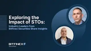 Exploring the Impact of STOs: Industry Leaders from Bitfinex Securities Share Insights