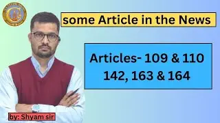 Articles- 109 & 110 ,142, 163 & 164 | some Article in the News |  by  shyam sir | upsc | uppcs  |