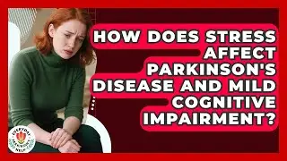 How Does Stress Affect Parkinson's Disease And Mild Cognitive Impairment? - Everyday Parkinsons Help