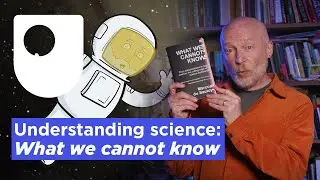 Understanding science: What we cannot know (Free Course Trailer)
