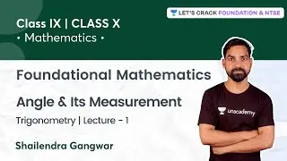 Class IX & X: Angle & Its Measurement | L 1 | Foundational Mathematics | Shailendra Gangwar