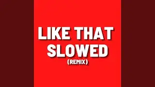 Like That Slowed - Remix