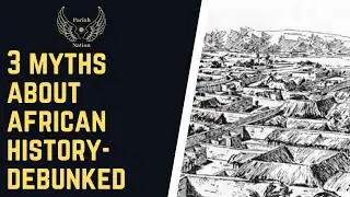 3 Myths about African History- Debunked