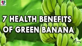 7 Health Benefits of Green Banana - Health Benefits of Fruits