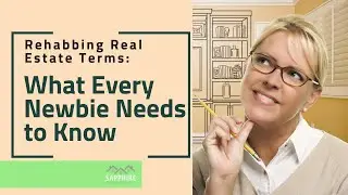 Rehabbing Real Estate Terms: What Every Newbie Needs to Know