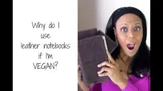 Why do I use leather notebooks if I'm VEGAN?