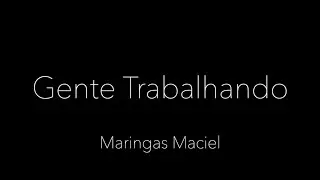 Gente Trabalhando   Maringas Maciel