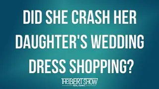 Did She Crash Her Daughter's Wedding Dress Shopping?