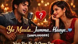 Ya Maula Jumma | UNPLUGGED | hindi music | heart touching songs | romantic melody hindi | unplugged
