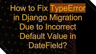How to Fix TypeError in Django Migration Due to Incorrect Default Value in DateField?