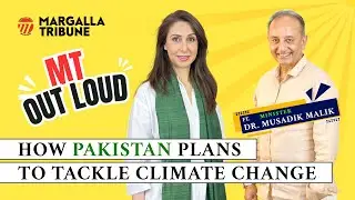 Pakistan Plans to Tackle Climate Change | Minister Musadik Malik | Aliya Agha | MT Out Loud Podcast