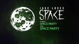 Jake Loves Space - Space Party (EP Stream)