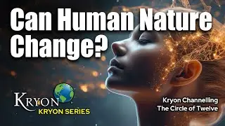 Can Human Nature change? - KRYON