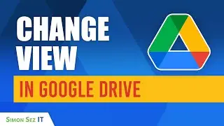 How to Change the File View in Google Drive for Efficient Organization