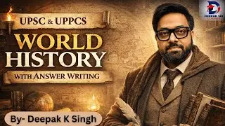 World History for UPSC & UPPCS | Complete Concept + Answer Writing Approach | By Deepak K Singh