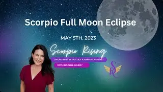 Scorpio Full Moon Eclipse - May 2023