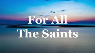 For All The Saints - Worship Music w/ Lyrics * (All Saints Day)