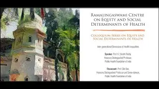 Inter-generational Dimensions of Health Inequalities by Prof. K. Srinath Reddy, PHFI
