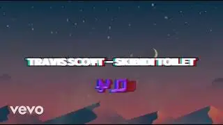 Travis Scott - Skibidi toilet (Lyrics) [1 Hour]