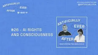 #26 - AI Rights and Consciousness