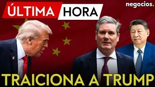ÚLTIMA HORA | Starmer reta a Trump: viaja a China para acercarse a Xi Jinping