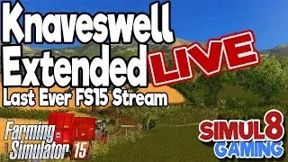 Knaveswell Farm Extended LIVE - Last EVER Farming Simulator 2015 - Simul8 Gaming