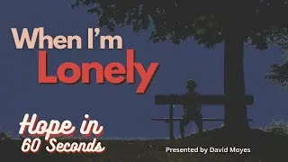 Hope In 60 Seconds - When I'm Lonely